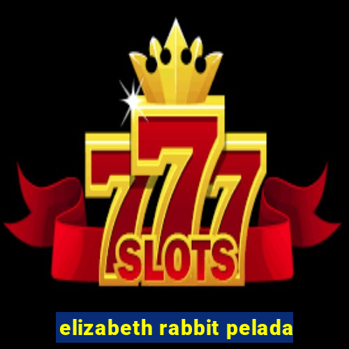 elizabeth rabbit pelada