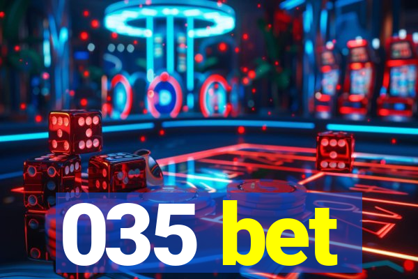 035 bet