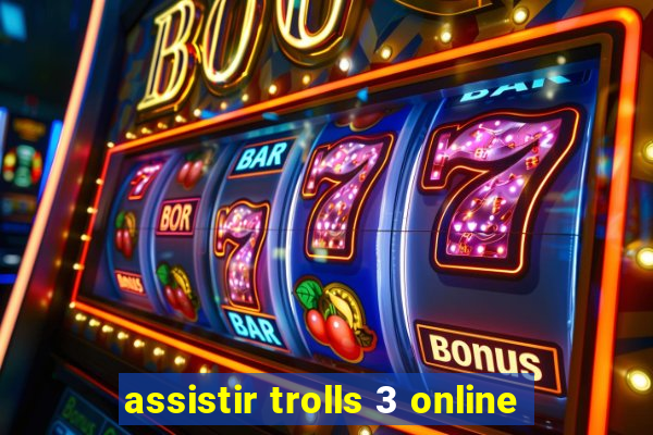 assistir trolls 3 online