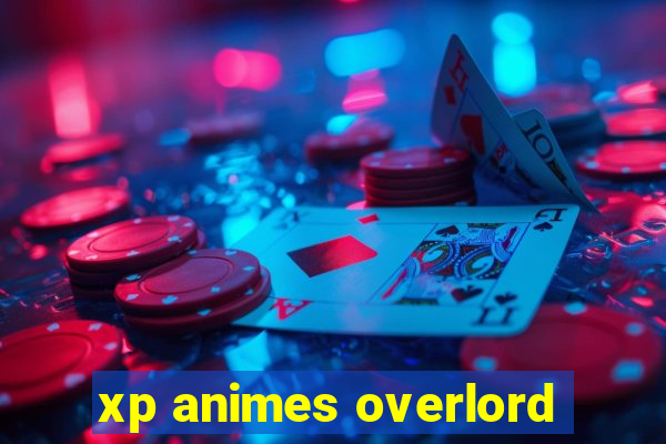 xp animes overlord