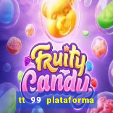 tt 99 plataforma de jogos