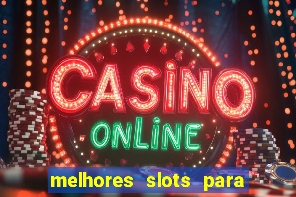 melhores slots para ganhar dinheiro