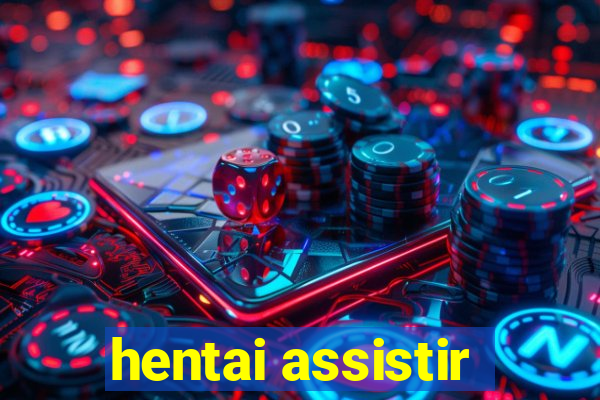 hentai assistir