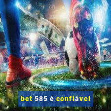 bet 585 é confiável