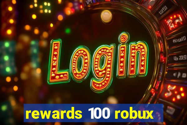 rewards 100 robux