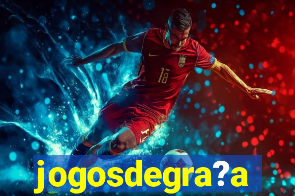 jogosdegra?a