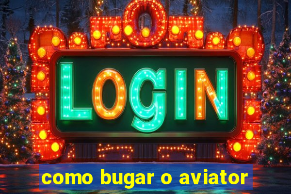 como bugar o aviator