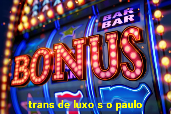 trans de luxo s o paulo