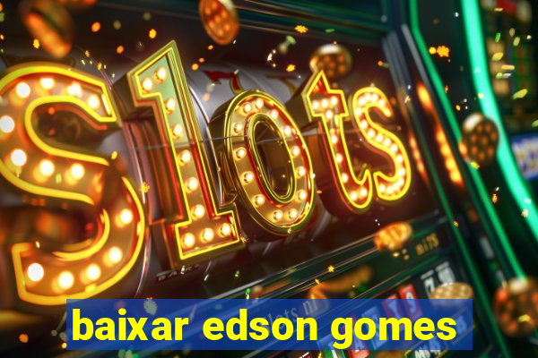 baixar edson gomes