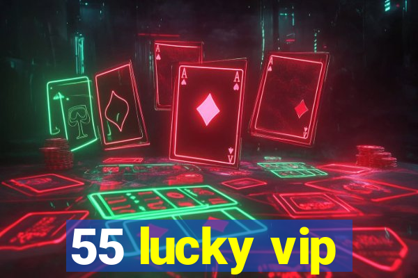 55 lucky vip