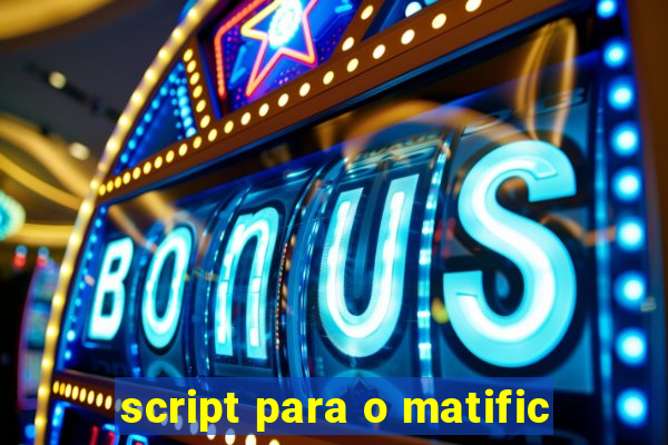 script para o matific