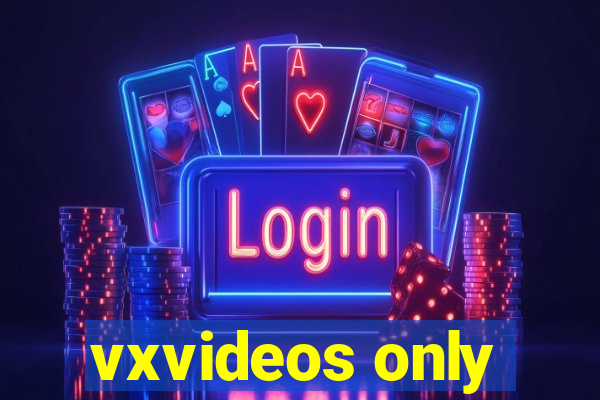 vxvideos only