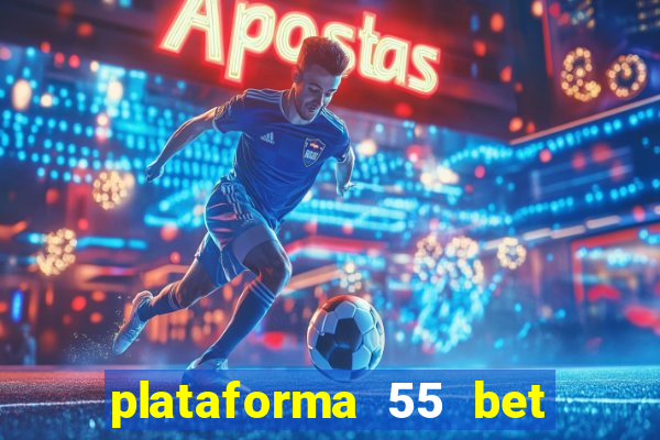 plataforma 55 bet é confiável