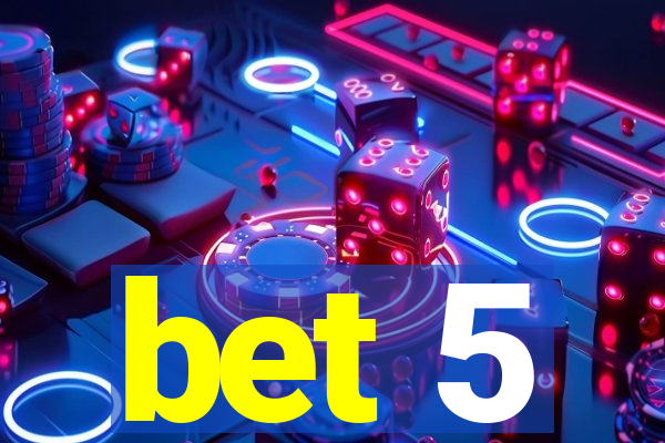 bet 5