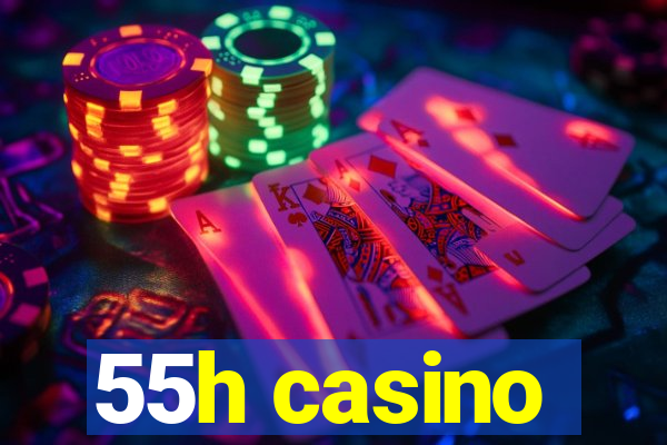 55h casino