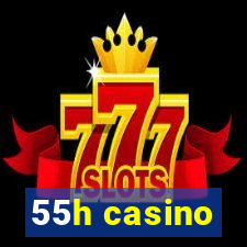 55h casino