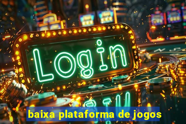 baixa plataforma de jogos