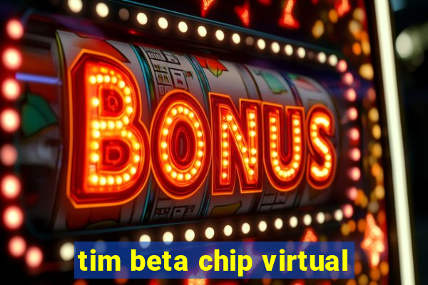 tim beta chip virtual