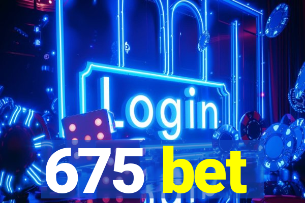 675 bet