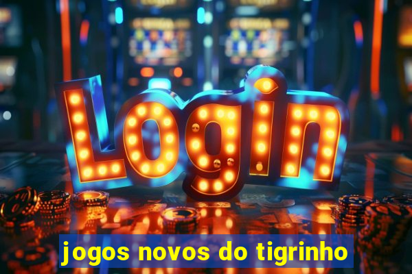 jogos novos do tigrinho