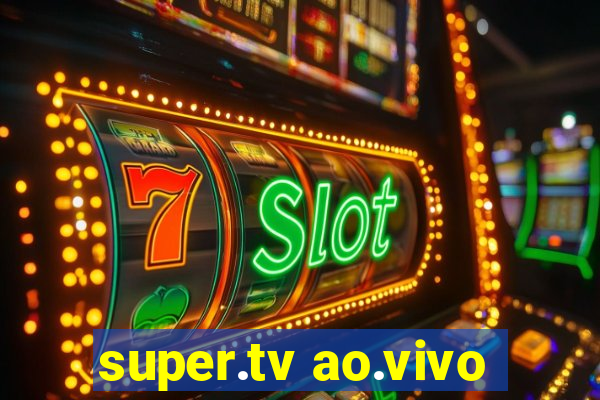 super.tv ao.vivo