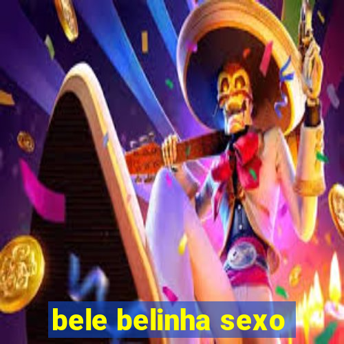 bele belinha sexo