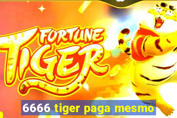 6666 tiger paga mesmo