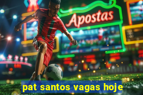 pat santos vagas hoje