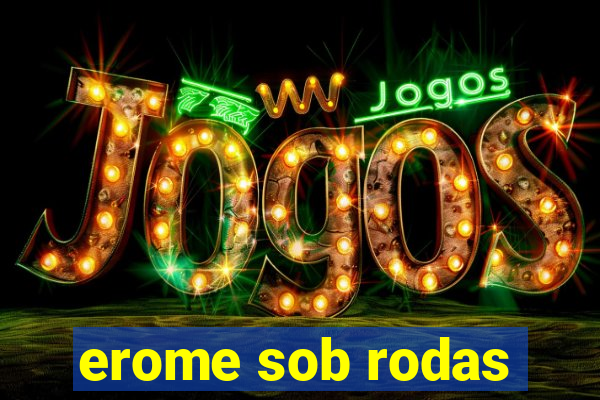 erome sob rodas