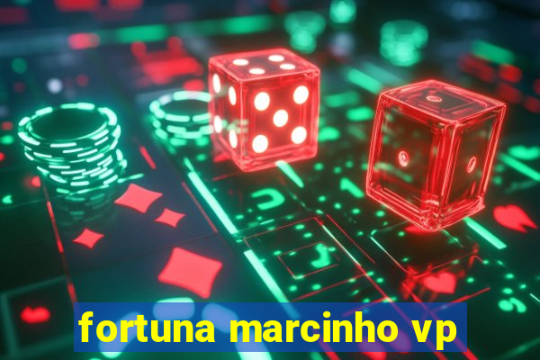 fortuna marcinho vp