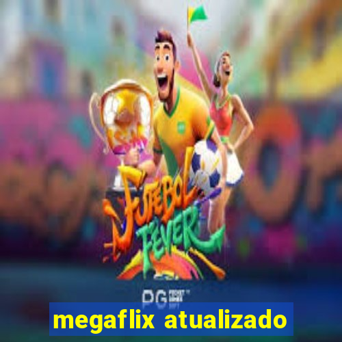 megaflix atualizado