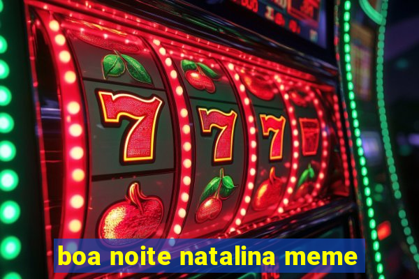 boa noite natalina meme