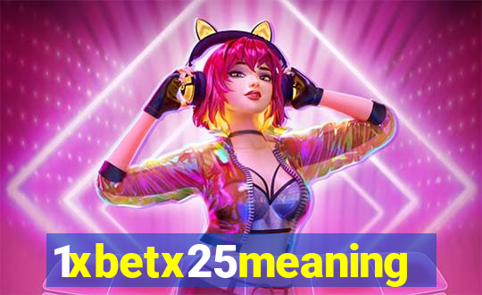 1xbetx25meaning