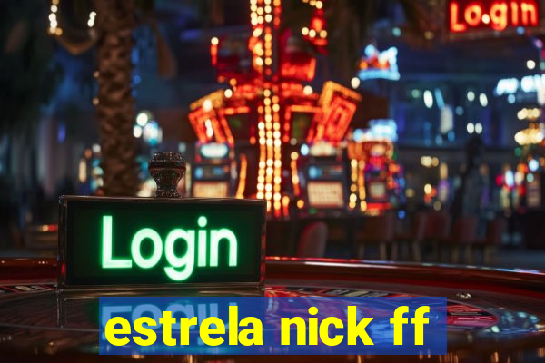 estrela nick ff