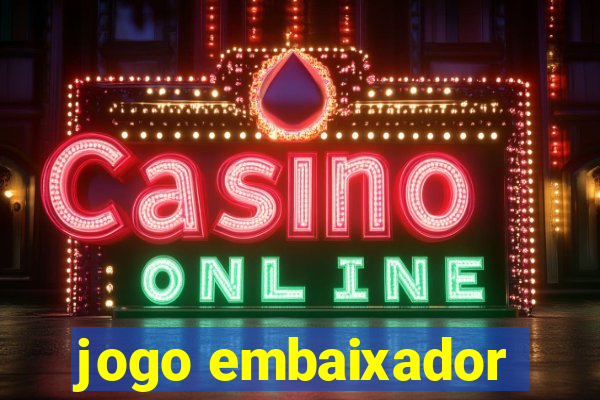 jogo embaixador