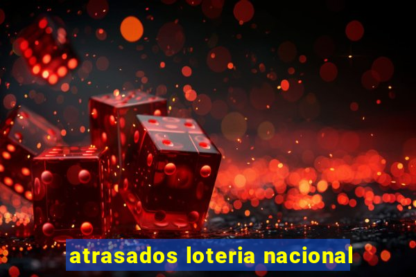 atrasados loteria nacional