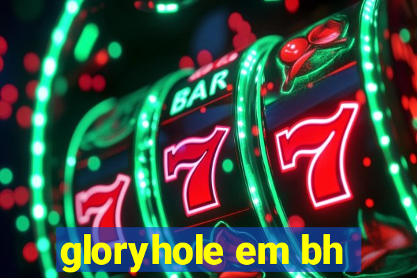 gloryhole em bh