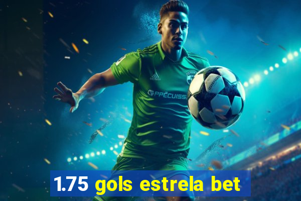 1.75 gols estrela bet