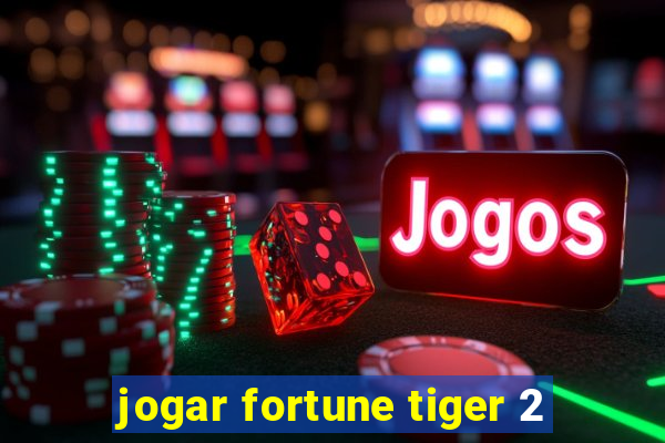 jogar fortune tiger 2