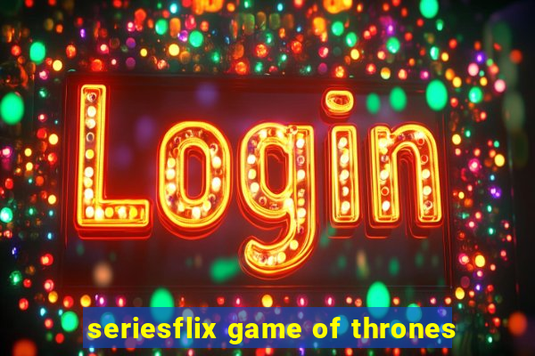 seriesflix game of thrones