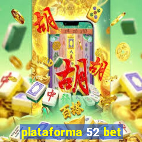 plataforma 52 bet