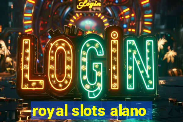 royal slots alano