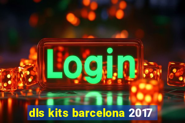 dls kits barcelona 2017