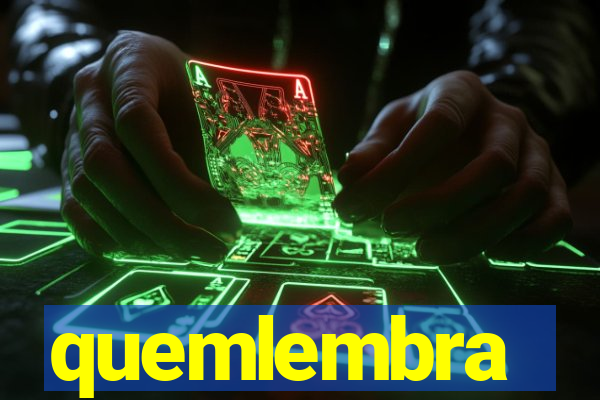 quemlembra