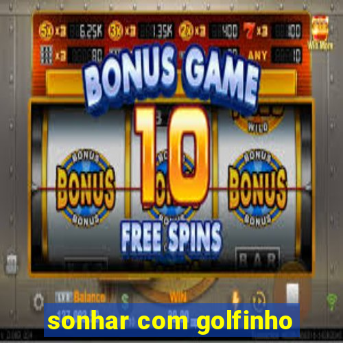 sonhar com golfinho