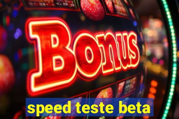 speed teste beta