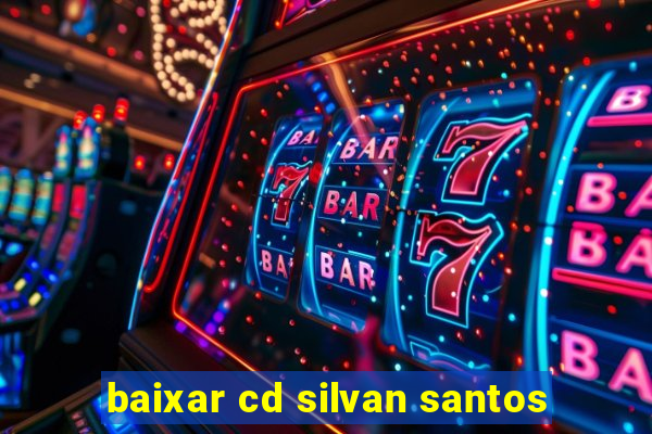 baixar cd silvan santos