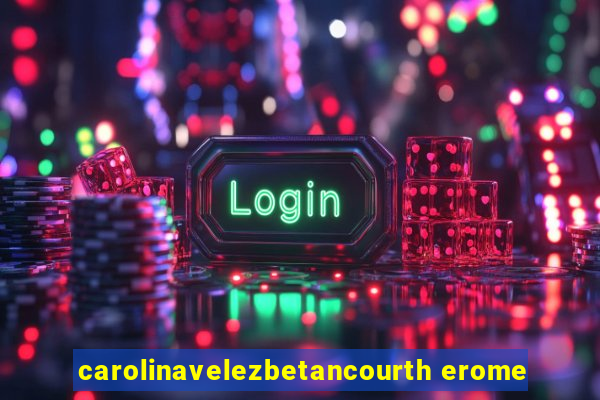 carolinavelezbetancourth erome