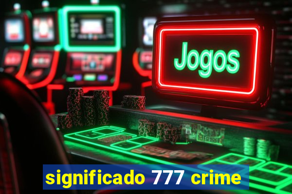 significado 777 crime