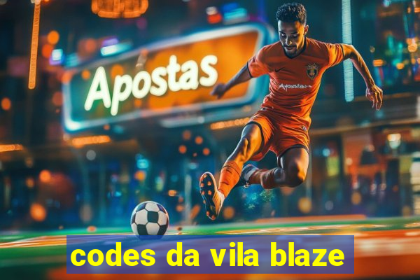 codes da vila blaze